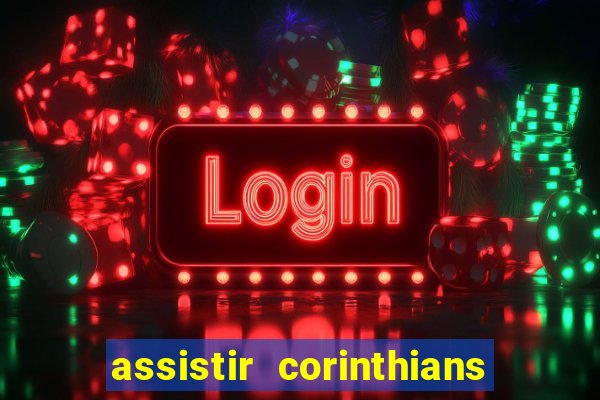 assistir corinthians ao vivo multicanais